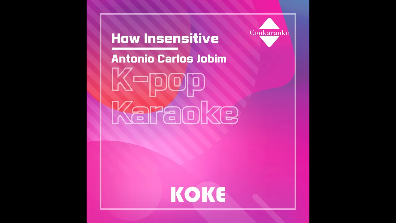 How Insensitive : Originally Performed By Antonio Carlos Jobim Karaoke Verison How Insensitive : Originally Performed By Antonio Carlos Jobim Karaoke Verison