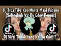 Download Lagu DJ TIBA TIBA KAU MINTA MAAF PADAKU (SELINGKUH V2) REMIX || VIRAL TIKTOK TERBARU 🎵 BY EDOY REMIXER