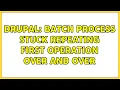 Drupal Batch process stuck repeating first operation over and over