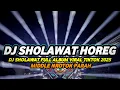 DJ SHOLAWAT FULL ALBUM VIRAL 2025 FULL BASS HOREG NULUP NROTOK PARAH