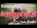Download Lagu JANGAN SAMPAI TIGA KALI ll KARAOKE KERONCONG ll TAGOR PANGARIBUAN ll NADA WANITA AS=DO