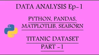 Data Analysis with Python Pandas Matplotlib and Seaborn Ep-1 Titanic Pt-1
