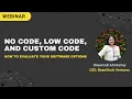 No Code Low Code and Custom Code How to Evaluate your Software Options