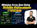 Minimize Array Sum Using Divisible Replacements Leetcode 3927