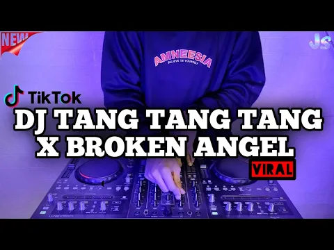 DJ TANG TANG TANG X BROKEN ANGEL REMIX VIRAL TIKTOK TERBARU 2022