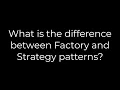 Java What is the difference between Factory and Strategy patterns 5solution