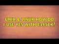 Unix Linux How do I use yes with e2fsck 4 Solutions
