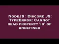 NodeJS Discord JS TypeError Cannot read property id of undefined