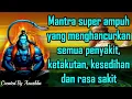 Download Lagu Mantra super ampuh yang menghancurkan semua penyakit, ketakutan, kesedihan dan rasa sakit