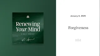 Forgiveness: Renewing Your Mind