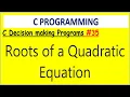 C Program to find Roots of a Quadratic Equation Decision making programs