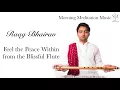 Raag Bhairav | Blissful Flute to Start the Day | Morning Meditation Music | Bhaskar Das