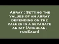 Array Setting the values of an array depending on the values in a separate array Angular forEach