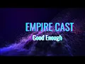 Download Lagu EMPIRE CAST - GOOD ENOUGH LYRICS