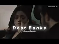 Download Lagu Dost Banke (Slowed + Reverb) || Rahat Fateh Ali Khan X Gurnazar || Small Edit