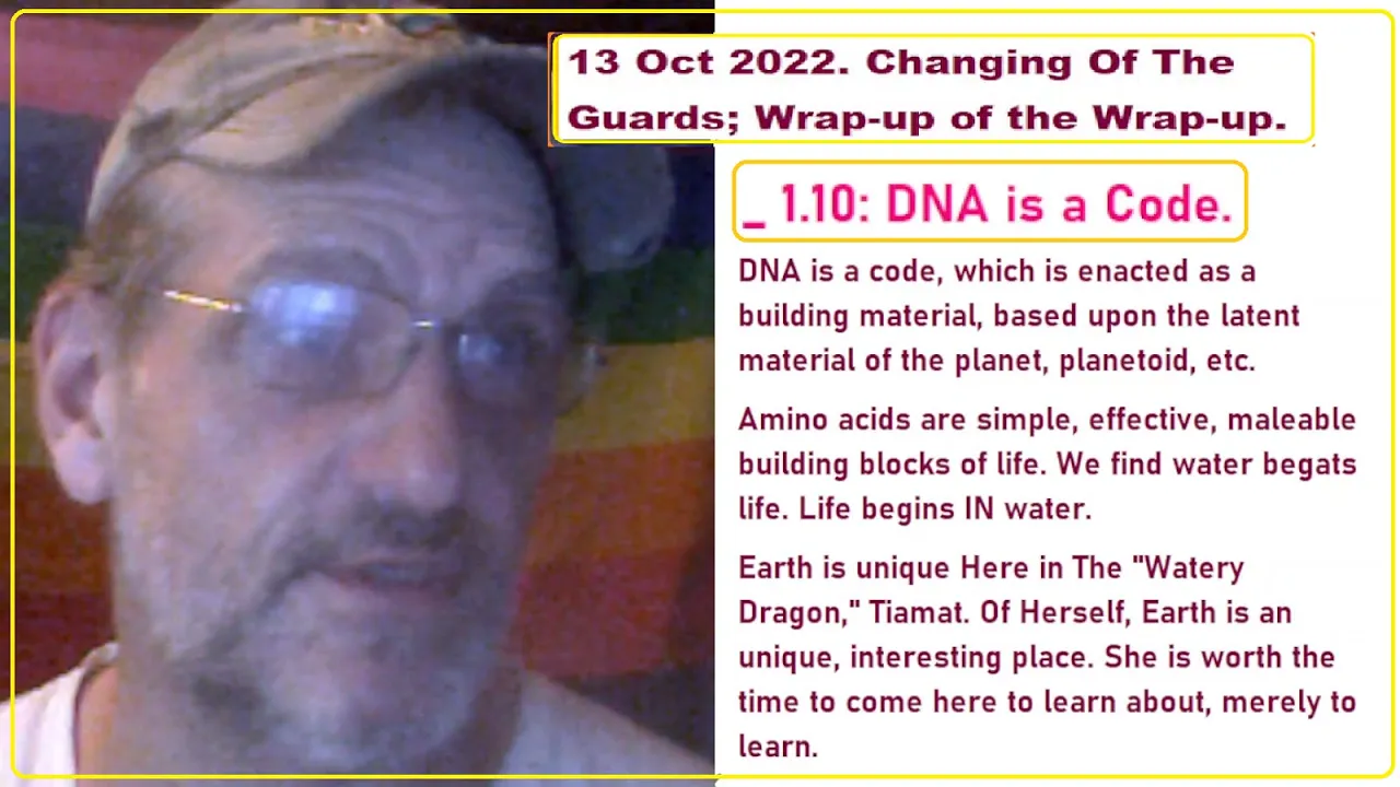 13Oct2022.Changing ' Guards(7)_1.10 DNA is a Code.