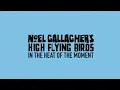 Noel Gallagher's High Flying Birds - In The Heat Of The Moment (Official Audio)