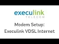 Modem Setup - Execulink VDSL Internet