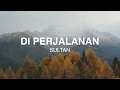 Download Lagu Sultan - Diperjalanan - Lirik Lagu Nostalgia