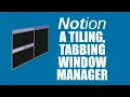Notion Is A Tiling and Tabbing Window Manager