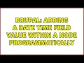Drupal Adding a date time field value within a node programmatically 2 Solutions