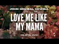 Download Lagu John Micheal Howell - love me like my mama (Lyrics)