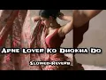 Apne Lover Ko Dhokha Do | Shilpi Raj | Chand Jee |(Slowed+Reverb)/@moupatra7162