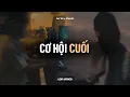 Download Lagu ♬ Cơ Hội Cuối - An Vũ x CaoTri | Lofi Lyrics