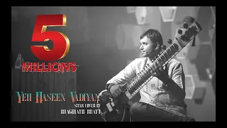 yeh haseen vadiyan sitar cover bhagirath bhatt instrumental ankit dhupper