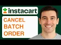 How To Cancel An Instacart Batch Order - 2025 Step By Step