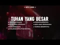 Lagu Tuhan Yang Besar (Mix Lirik) || Lagu Rohani Menguatkan Iman Pilihan Terbaik 2025