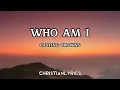 Who Am I | Casting Crowns Lyrics