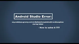 Android Studio Error org codehaus groovy control MultipleCompilationErrorsException startup failed