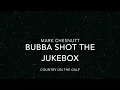 Mark Chesnutt - Bubba Shot The Jukebox - Country On The Gulf