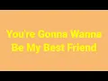 Lagu You're Gonna Wanna Be My Best Friend