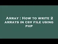 Array How to write 2 arrays in csv file using php