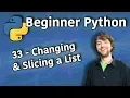 Beginner Python Tutorial 33 - Changing and Slicing a List