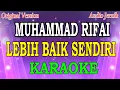 Download Lagu MUHAMMAD RIFAI - LEBIH BAIK SENDIRI (KARAOKE) Original Version