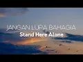 Download Lagu Stand Here Alone - Jangan Lupa Bahagia | Lirik