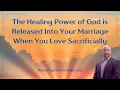 Download Lagu The Healing Power of God is Released Into Your Marriage When You Love Sacrificially