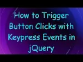 How to Trigger Button Clicks with Keypress Events in jQuery