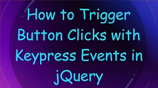 How to Trigger Button Clicks with Keypress Events in jQuery