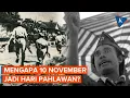 Download Lagu Kisah yang Jarang Diketahui di Balik Hari Pahlawan 10 November