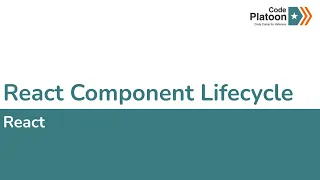 W9D1 React Component Lifecycle 2 of 3
