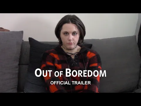Out of Boredom - Official Trailer
