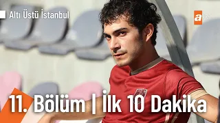 Altı Üstü İstanbul 11. Bölüm İlk 10 Dakika