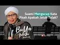 Download Lagu Suami Mengucap Kata Pisah Apakah Jatuh Talak? | Buya Yahya Menjawab