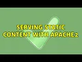 Serving Static Content with Apache2