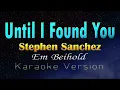 UNTIL I FOUND YOU - Stephen Sanchez & Em Beihold (Karaoke Version)