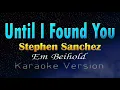 Download Lagu UNTIL I FOUND YOU - Stephen Sanchez \u0026 Em Beihold (Karaoke Version)